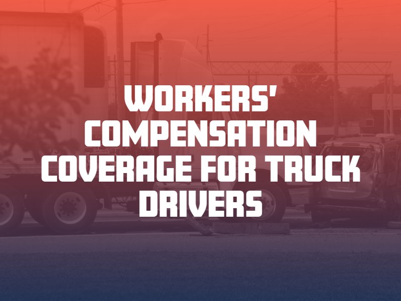 What Does Workers’ Compensation Cover for Truck Drivers?